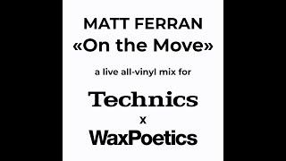 Matt Ferran - "On The Move" Mix for Technics & WaxPoetics (12.18.2021)