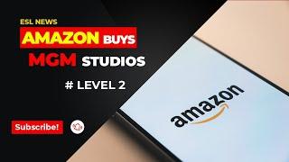 Amazon buys MGM Studios  - Level 2 | ESL News