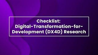 Checklist for Digital-Transformation-for-Development (DX4D) Research