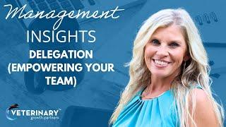 Management Insights | Delegation (Empowering Your Team) with Leather Brice, CVBL, CCFP