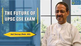 What may be the probable future changes in the UPSC CSE exam pattern with Anil Swarup (IAS Retd.)