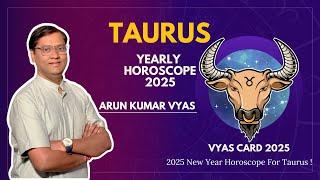 2025 New Year Horoscope For Taurus By Arun Kumar Vyas Astrologer!