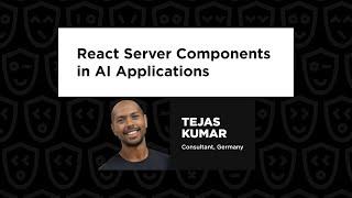 Tejas Kumar – React Server Components in AI Applications, React Advanced 2024