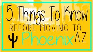 Moving to Arizona 5 Things to know Before Moving to Phoenix Az