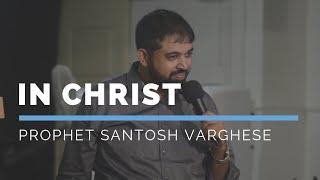 In Christ - Prophet Santhosh Varghese