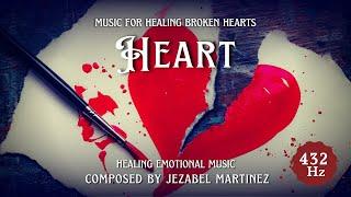 HEART - healing music for broken hearts  | 432Hz | JEZABEL MARTINEZ