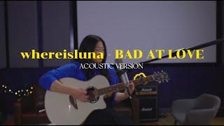 whereisluna - BAD AT LOVE (Acoustic Version)