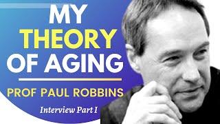 My Theory Of Aging | Prof Paul Robbins Ep 1