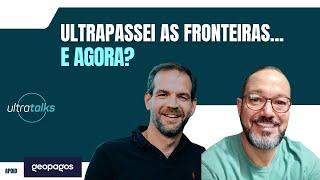 Ultrapassei as Fronteiras... E agora? - PAINEL ULTRATALKS