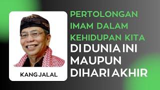 Pertolongan Imam Dalam Kehidupan Kita Di Dunia ini Maupun Dihari Akhir | Kang Jalal