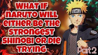 History's Strongest Shinobi | What If Naruto Will Either Be The Strongest Shinobi Or Die Trying | P2