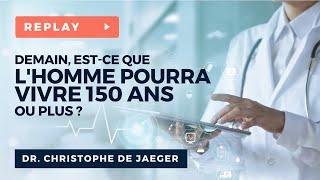 Demain, Est-ce que l'Homme pourra Vivre 150 ans ou plus ? - Dr. Christophe DE JAEGER