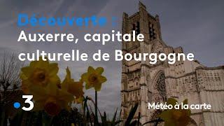 Auxerre, capitale culturelle et touristique de la Bourgogne - Météo à la carte