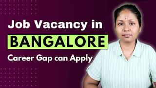 Bangalore Job for Career Gap Candidates