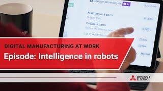 Digital manufacturing at work: Intelligence in robots I Mitsubishi Electric