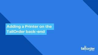 How to add a new Printer on TallOrder Admin