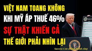 Việt Nam Toang chưa khi Mỹ Đánh Thuế 46%?  Sự Thật Khiến Cả Thế Giới Phải Nhìn Lại!