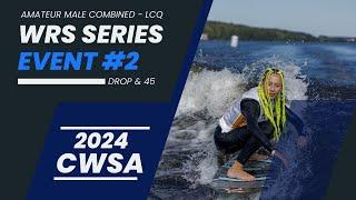 2024 CWSA WRS Series Event #2 - Drop & 45 | Amateur Male Combined - LCQ