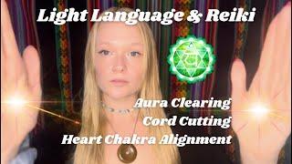 Aura Clearing, Cord Cutting, Heart Chakra Alignment - Light Language & Reiki