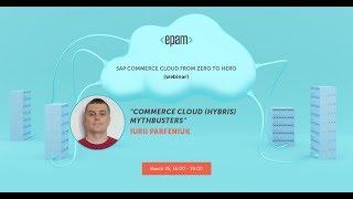 SAP Commerce Cloud: from zero to Hero: Commerce Cloud (Hybris) Mythbusters