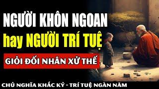 NGƯỜI KHÔN NGOAN Hay NGƯỜI TRÍ TUỆ Sống An Nhiên Tự Tại Hơn? Lời Cổ Nhân Ngàn Năm Vẫn Giá Trị