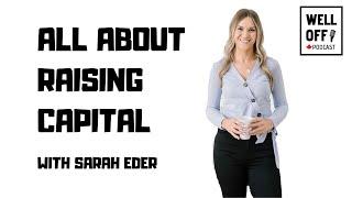 Sarah Eder | All About Raising Real Estate Capital | WELL OFF PODCAST