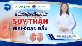 Dấu hiệu cảnh báo suy thận giai đoạn đầu bạn cần biết | ThS.BS Bùi Thị Ngọc Yến | Video Alobacsi