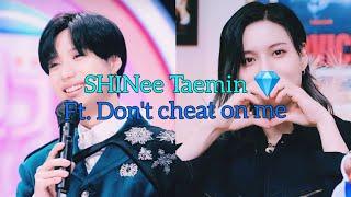 SHINee Taemin ft. don't cheat on me / jealous Taemin  ( watch till the end)