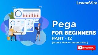 PEGA DEVELOPER | Comparing Pega Screen Flow vs Process Flow - What's the Difference? | Part - 12