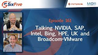 Ep 161: We are Live! Talking NVIDIA, SAP, Intel, Bing, HPE, UK and Broadcom-VMware