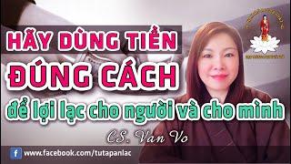 Hãy sử dụng tiền đúng cách để tạo lợi lạc cho người và cho mình