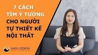 7 Cách tìm ý tưởng tuyệt vời cho người tự thiết kế nội thất