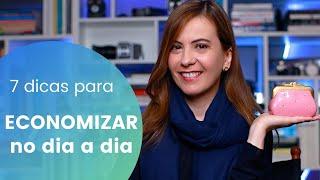 7 DICAS para ECONOMIZAR DINHEIRO