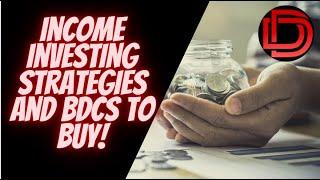 Income Investing Strategies and High Yield Dividend Stocks to Buy ( BDCs for High Income )