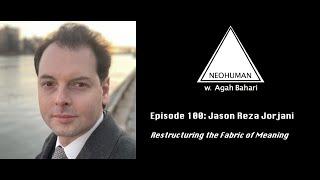 NEOHUMAN #100 :: Jason Reza Jorjani: Restructuring the Fabric of Meaning