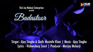 Badastoor | Singer Ajay Singha and Qadir Mustafa Khan | Music Ajay Singha | Lyrics Vishwadeep Zeest.