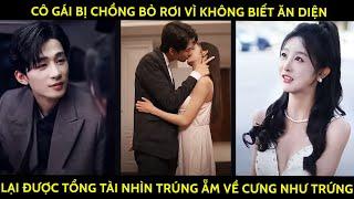 Cô Gái Bị Chồng Bỏ Rơi Vì Không Biết Ăn Diện, Lại Được Tổng Tài Nhìn Trúng Ẵm Về Cưng Như Trứng