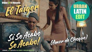 EL TAIGER ► SI SE ACABO SE ACABO ► AMOR DE CHEQUE (Urban Latin Edit) #eltaiger