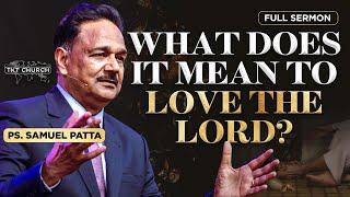 What does it mean to LOVE the LORD? | Ps. Samuel Patta | Full Sermon