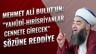 Mehmet Ali Bulut'un: "Yahûdî-Hıristiyanlar Cennete Girecek" Sözüne Reddiye