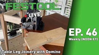 Festool Live Episode 46 - Table Leg Joinery with the Domino