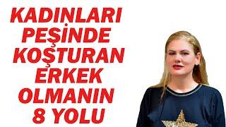 KADINLARIN PEŞİNDEN KOŞTUĞU  ERKEK  OLMANIN 8 YOLU