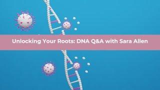 Unlocking Your Roots DNA with Sara Allen