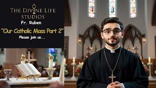 Fr  Ruben Talks About Our Catholic Mass Part 2