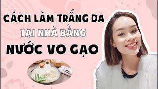 3 Cách Làm Trắng Da CẤP TỐC tại nhà bằng nước vo gạo Hiệu Quả 100% | Hoàng Ngoan Beauty00