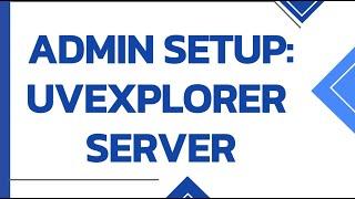 Admin Configuration: UVexplorer Server