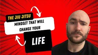 The Jiu-Jitsu Mindset That Will Change Your Life