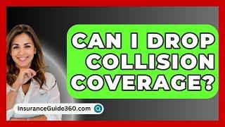 Can I Drop Collision Coverage? -  InsuranceGuide360.com