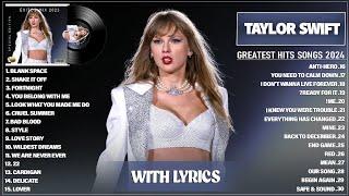 Taylor Swift Songs Playlist 2024 (Lyrics) - The Best Of Taylor Swift - Greatest Hits Full Album 2024