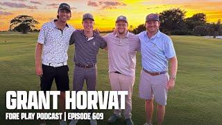 THE GRANT HORVAT STORY - FORE PLAY EPISODE 609